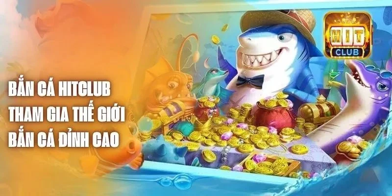 Bắn cá Hitclub – Thế giới đại dương rực lửa trong lòng bàn tay 2 Hitclub có lừa đảo khi chơi Bắn cá đổi thưởng không?