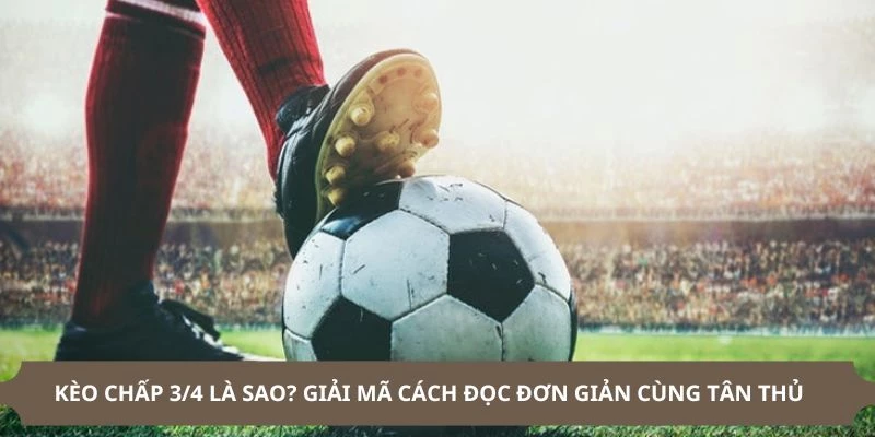 Kèo chấp 3/4