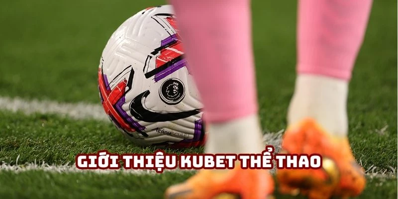Giới thiệu Kubet Thể Thao