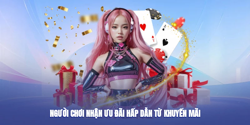 Người chơi nhận ưu đãi hấp dẫn từ khuyến mãi